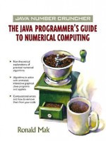 Java Number Cruncher: The Java Programmer's Guide to Numerical Computing - Ronald Mak