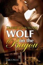 Wolf On The Bayou - Tressie Lockwood