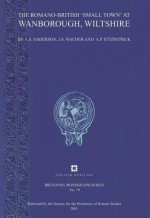 The Romano-British 'Small Town' at Wanborough, Wiltshire: Excavations 1966-1976 - Alastair Scott Anderson, John Wacher