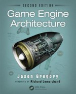 Game Engine Architecture, Second Edition - Jason Gregory