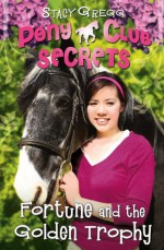 Pony Club Secrets: Fortune and the Golden Trophy - Stacy Gregg