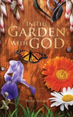 In the Garden with God - Dene Ward