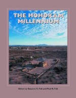 The Hohokam Millennium (Popular Archaeology) - Suzanne K. Fish