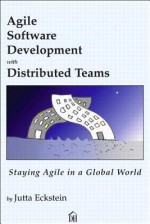 Agile Software Development with Distributed Teams: Staying Alive in a Global World - Jutta Eckstein