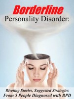 Borderline Personality Disorder: Riveting Stories, Suggested Strategies from 5 Women Diagnosed with BPD (Anthology) - Julia White, April Summers, Kay Jay, Jolene Jacobs, Annie Kosta