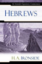 Hebrews (Ironside Expository Commentaries) - Harry A. Ironside