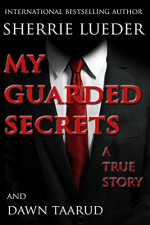 My Guarded Secrets: A True Story - Sherrie Lueder, Dawn Taarud