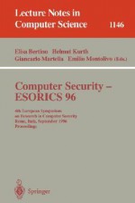 Computer Security - Esorics 96: 4th European Symposium on Research in Computer Security, Rome, Italy, September 25 - 27, 1996, Proceedings - Elisa Bertino