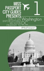 Washington DC Travel Guide - Miss Passport mini three-day unforgettable vacation itinerary (Washington DC) (Miss Passport Travel Guides) - Sharon Bell