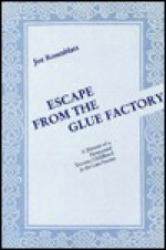 Escape from the Glue Factory: A Memoir of a Paranormal Toronto Childhood in the Late Forties - Joe Rosenblatt