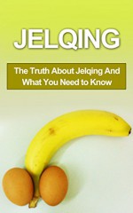 Jelqing: The Truth About Jelqing And What You Need to Know (Jelqing, How to Jelq, Male Enhancement, Penis Enlargement, Jelq Device, Jelq Extender, Jelqing Device) - Chris Campbell