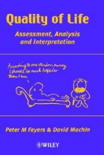 Quality of Life: Assessment, Analysis, and Interpretation - Peter Fayers, David Machin, Peter M. Fayers