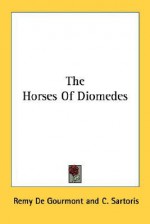 The Horses of Diomedes - Remy de Gourmont