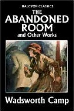 The Abandoned Room and Other Works by Wadsworth Camp - Wadsworth Camp