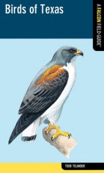 Birds of Texas: A Falcon Field Guide [tm] - Todd Telander