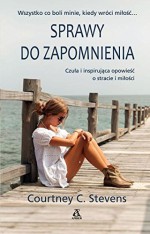 Sprawy do zapomnienia - Courtney C. Stevens