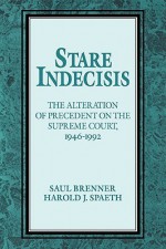 Stare Indecisis: The Alteration of Precedent on the Supreme Court, 1946 1992 - Harold Spaeth, Harold J. Spaeth