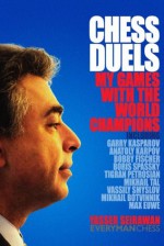 Chess Duels: My Games with the World Champions - Yasser Seirawan