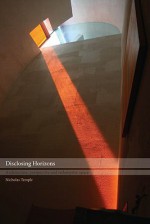 Disclosing Horizons: Architecture, Perspective and Redemptive Space - Nicholas Temple