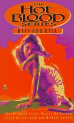 Kiss and Kill - Jeff Gelb, Michael Garrett, Graham Masterton, Brian Hodge, Graham Watkins, Rex Miller, John B. Rosenman, Max Allan Collins, Terry Campbell, Ray Garton, Gary Brandner, Thomas Tessier, O'Neil de Noux, Nancy Holder, Deidra Cox, Lynne Gauger, T. Diane Slatton, Thomas S. Roche