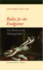 Rules for the Endgame: The World of the Nibelungenlied - Jan-Dirk Müller