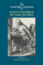 The Cambridge Companion to Kant's Critique of Pure Reason - Paul Guyer