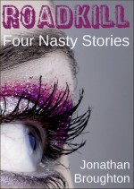 Roadkill: Four Nasty Stories - Jonathan Broughton