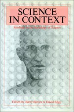 Science in Context: Readings in the Sociology of Science - Barry Barnes