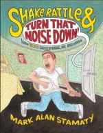 Shake, Rattle & Turn That Noise Down!: How Elvis Shook Up Music, Me & Mom - Mark Alan Stamaty