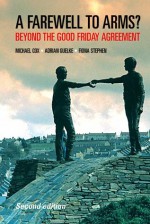 A Farewell to Arms?: Beyond the Good Friday Agreement, Second Edition - Adrian Guelke, Michael Cox, Fiona Stephen