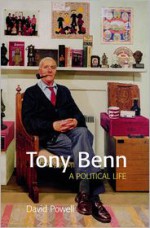 Tony Benn: A Political Life - David Powell