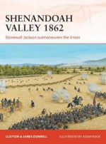 Shenandoah Valley 1862: Stonewall Jackson outmaneuvers the Union - Clayton Donnell