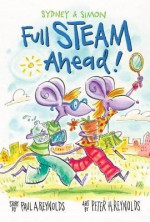 Sydney & Simon: Full Steam Ahead! - Peter H. Reynolds, Paul Reynolds