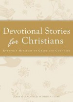 Devotional Stories for Christians: Everyday Miracles of Grace and Goodness - James Stuart Bell Jr.