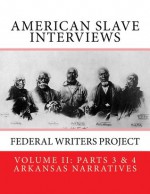 American Slave Interviews - Volume ll Parts 3 & 4: Arkansas Narratives (American Slave Interviews: Illustrated) - Stephen Ashley