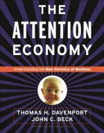 Attention Economy: Understanding the New Currency of Business - Thomas H. Davenport, John C. Beck