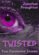 Twisted: Four Paranormal Stories - Jonathan Broughton