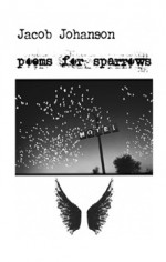 Poems for Sparrows - Jacob Johanson