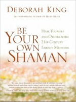 Be Your Own Shaman - Deborah King