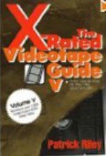 The X-Rated Videotape Guide, 1993-1994 - Patrick Riley