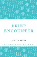 Brief Encounter - Alec Waugh