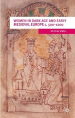 Women In Dark Age And Early Medieval Europe c.500-1200 (European Culture and Society Series) - Helen M. Jewell