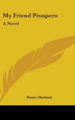 My Friend Prospero - Henry Harland