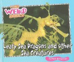 Leafy Sea Dragons and Other Weird Sea Creatures - Carmen Bredeson, Dennis L. Claussen, Allan A. De Fina