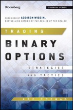 Trading Binary Options: Strategies and Tactics (Bloomberg Financial) - Abe Cofnas, Addison Wiggin