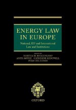 Energy Law In Europe: National, Eu And International Law And Institutions - Martha M. Roggenkamp, Catherine Redgwell, Inigo del Guayo, Anita Ronne