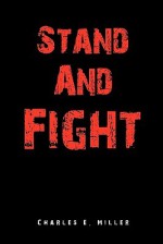 Stand And Fight - Charles E. Miller