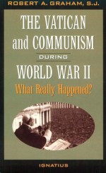 The Vatican and Communism in World War II: What Really Happened? - Robert A. Graham