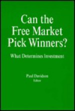 Can The Free Market Pick Winners?: What Determines Investment - Paul Davidson