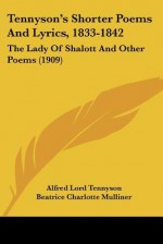 Tennyson's Shorter Poems and Lyrics, 1833-1842: The Lady of Shalott and Other Poems (1909) - Alfred Tennyson, Beatrice Charlotte Mulliner